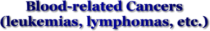 Blood-related Cancers (leukemias, lymphomas, etc.)