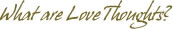 What are Love Thoughts